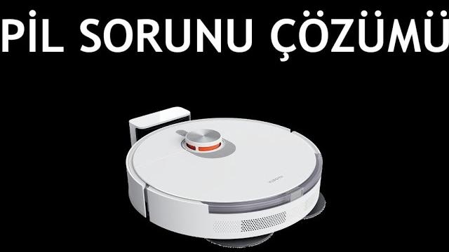 Xiaomi Robot Süpürge Pil Sorunu Çözümü
