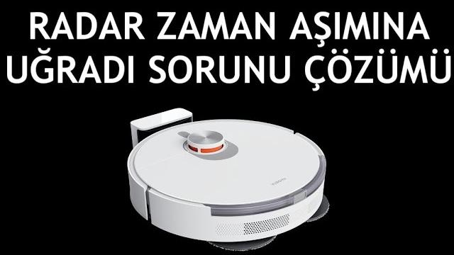 Xiaomi Robot Süpürge Radar Zaman Aşımı Uğradı Hatası Çözümü