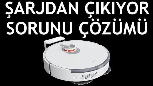 Xiaomi Robot Süpürge Şarjdan Çıkıyor Sorunu Çözümü