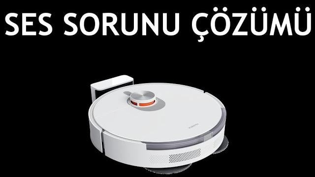 Xiaomi Robot Süpürge Ses Sorunu Çözümü