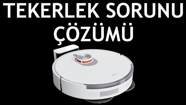 Xiaomi Robot Süpürge Tekerlek Sorunu Çözümü