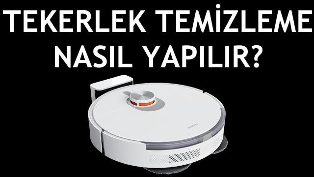 Xiaomi Robot Süpürge Tekerlek Temizleme Nasıl Yapılır?