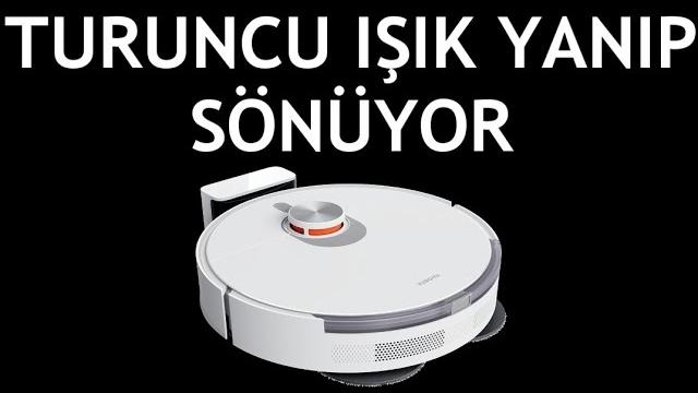 Xiaomi Robot Süpürge Turuncu Işık Yanıp Sönüyor Sorunu Çözümü