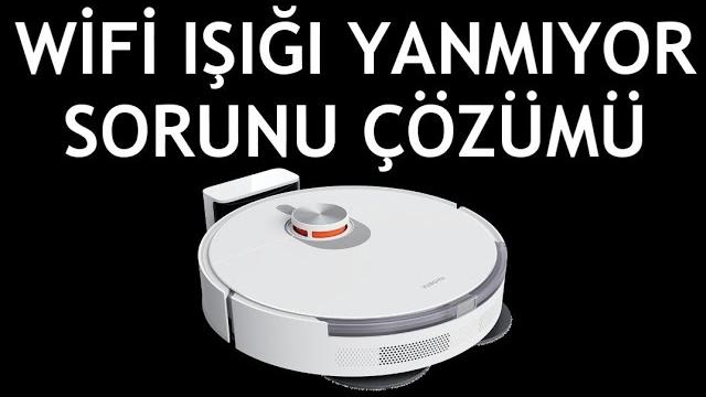Xiaomi Robot Süpürge Wifi Işığı Yanmıyor Sorunu Çözümü