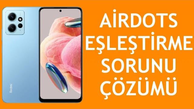 Xiaomi Telefon Airdots Eşleştirme Sorunu Çözümü