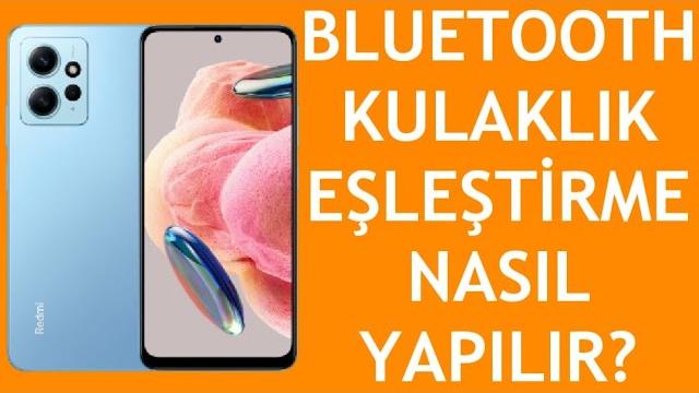 Xiaomi Telefon Bluetooth Kulaklık Eşleştirme Nasıl Yapılır?