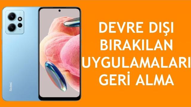 Xiaomi Telefon Devre Dışı Bırakılan Uygulamaları Geri Alma Nasıl Yapılır?