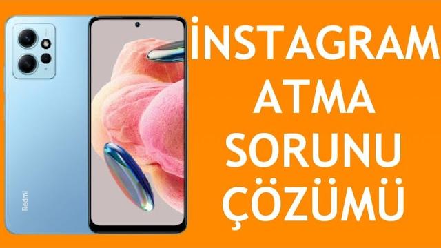 Xiaomi Telefon İnstagram Atma Sorunu Çözümü