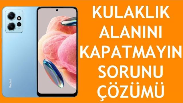 Xiaomi Telefon Kulaklık Alanını Kapatmayın Sorunu Çözümü