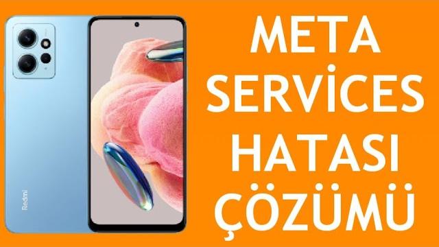 Xiaomi Telefon Meta Services Hatası Çözümü