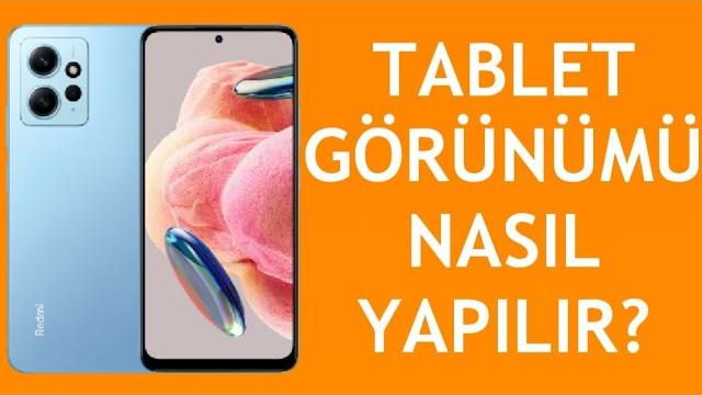 Xiaomi Telefon Tablet Görünümü Nasıl Yapılır?