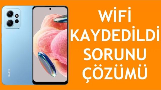 Xiaomi Telefon Wifi Kaydedildi Sorunu Çözümü