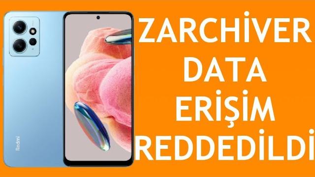 Xiaomi Telefon Zarchiver Data Erişim Reddedildi Sorunu Çözümü