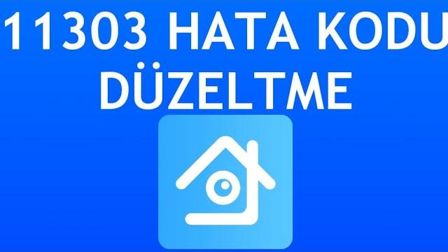 Xmeye 11303 Hata Kodu Düzeltme