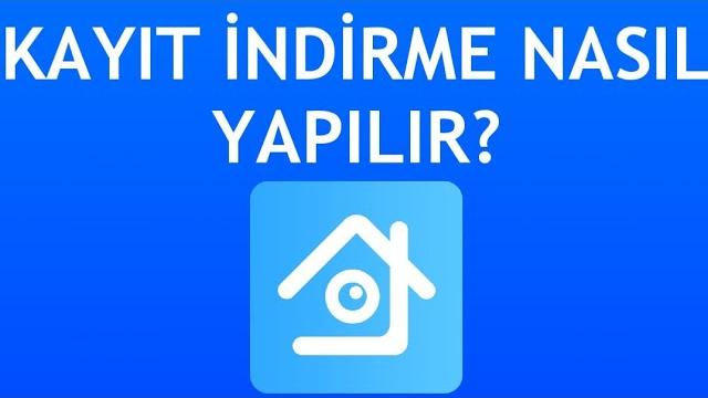 Xmeye Kayıt İndirme Nasıl Yapılır?
