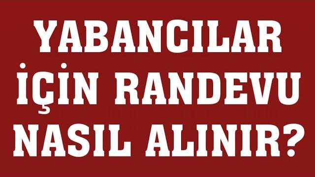 Yabancılar İçin Randevu Nasıl Alınır? Randevu Alma