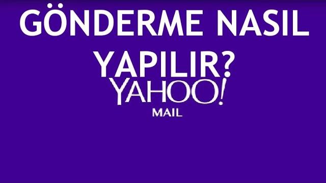 Yahoo Mail Gönderme Nasıl Yapılır?
