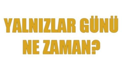 Yalnızlar Günü Ne Zaman? Hangi Gün?