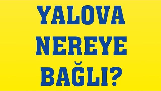 Yalova Nereye Bağlı?
