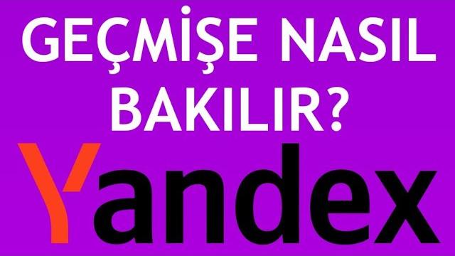 Yandex Geçmişe Nasıl Bakılır?