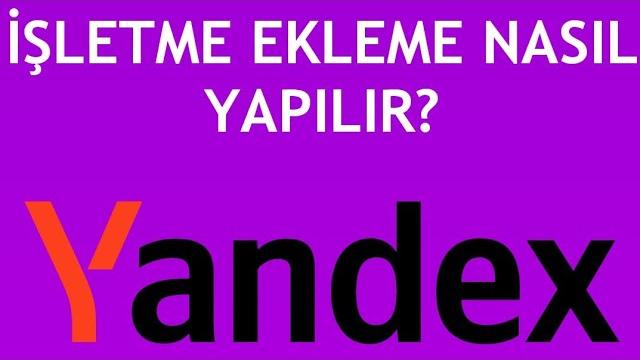 Yandex İşletme Ekleme Nasıl Yapılır?
