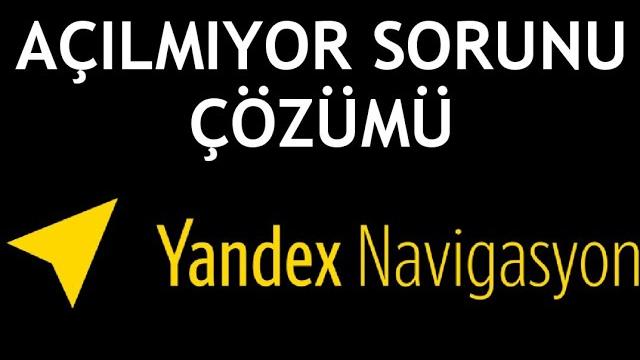 Yandex Navigasyon Açılmıyor Sorunu Çözümü