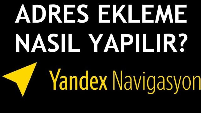 Yandex Navigasyon Adres Ekleme Nasıl Yapılır?