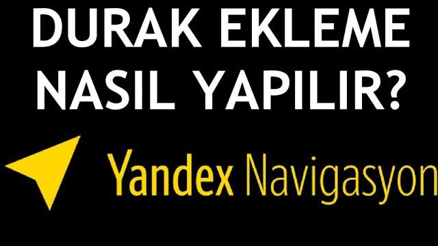 Yandex Navigasyon Durak Ekleme Nasıl Yapılır?
