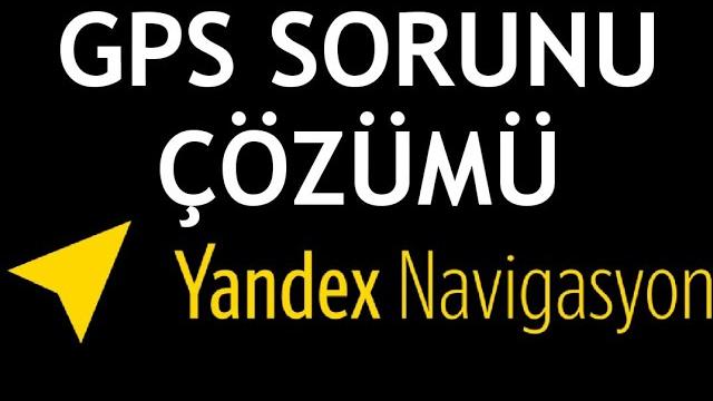 Yandex Navigasyon Gps Sorunu Çözümü