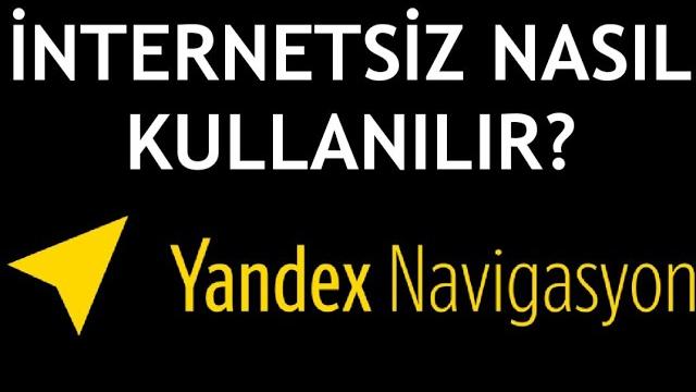 Yandex Navigasyon İnternetsiz Nasıl Kullanılır?