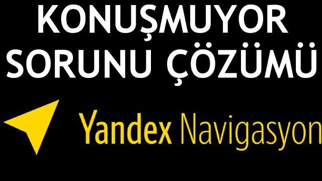 Yandex Navigasyon Konuşmuyor Sorunu Çözümü