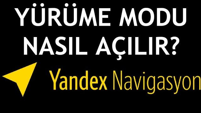 Yandex Navigasyon Yürüme Modu Nasıl Açılır?