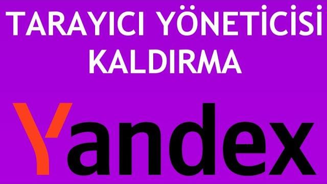 Yandex Tarayıcı Yöneticisi Kaldırma Nasıl Yapılır?