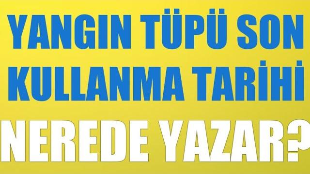 Yangın Tüpü Son Kullanma Tarihi Nerede Yazar?
