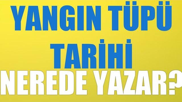 Yangın Tüpü Tarihi Nerede Yazar?