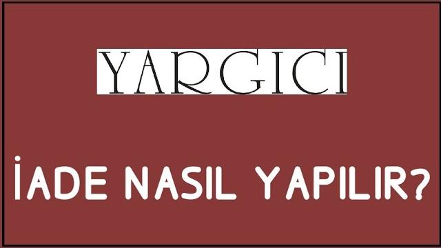 Yargıcı İade Nasıl Yapılır? İade İşlemleri