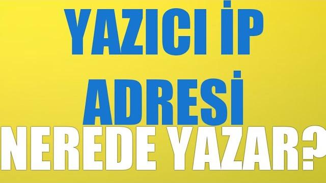 Yazıcı İp Adresi Nerede Yazar?
