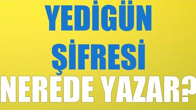 Yedigün Şifresi Nerede Yazar?