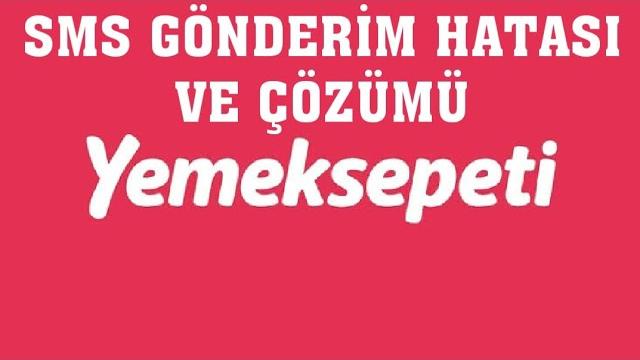 Yemek Sepeti Sms Gönderim Hatası ve Çözümü