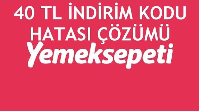 Yemeksepeti 40 TL İndirim Kodu Hatası ve Çözümü