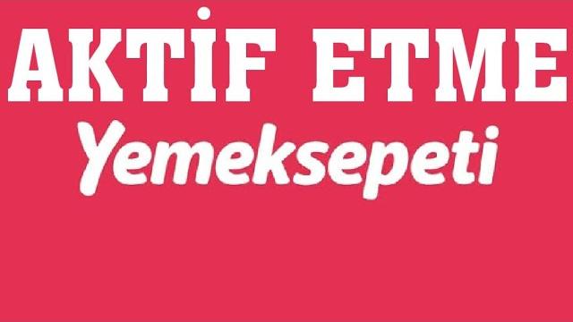 Yemeksepeti Aktif Etme Nasıl Yapılır?