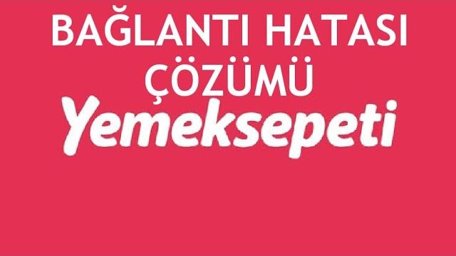 Yemeksepeti Bağlantı Hatası Çözümü