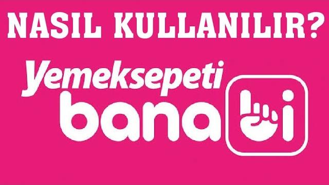 Yemeksepeti Banabi Nasıl Kullanılır?