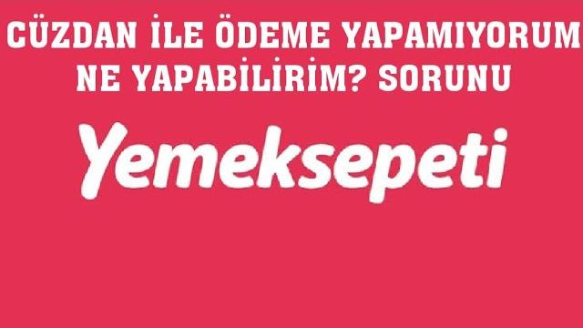 Yemeksepeti Cüzdan İle Ödeme Yapamıyorum Ne Yapabilirim?
