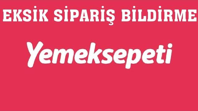 Yemeksepeti Eksik Sipariş Bildirme