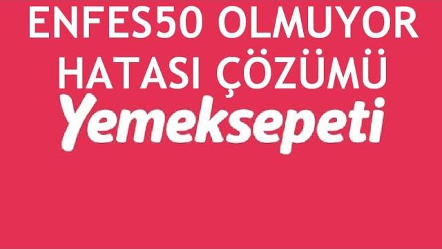 Yemeksepeti Enfes50 Olmuyor Hatası Çözümü