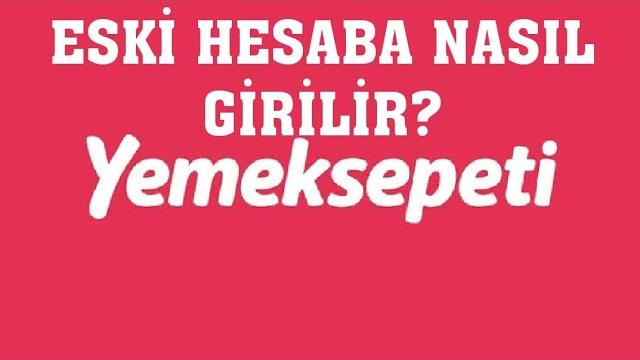 Yemeksepeti Eski Hesaba Nasıl Girilir?