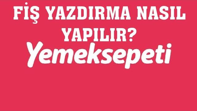 Yemeksepeti Fiş Yazdırma Nasıl Yapılır?