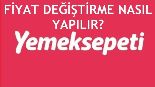 Yemeksepeti Fiyat Değiştirme Nasıl Yapılır?