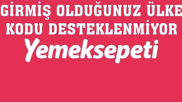 Yemeksepeti Girmiş Olduğunuz Ülke Kodu Desteklenmiyor